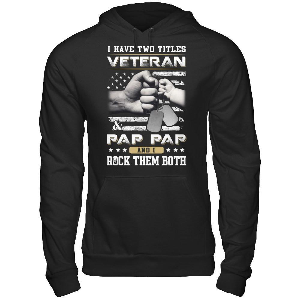 I Have Two Titles Veteran And Pap Pap T-Shirt & Hoodie | Teecentury.com