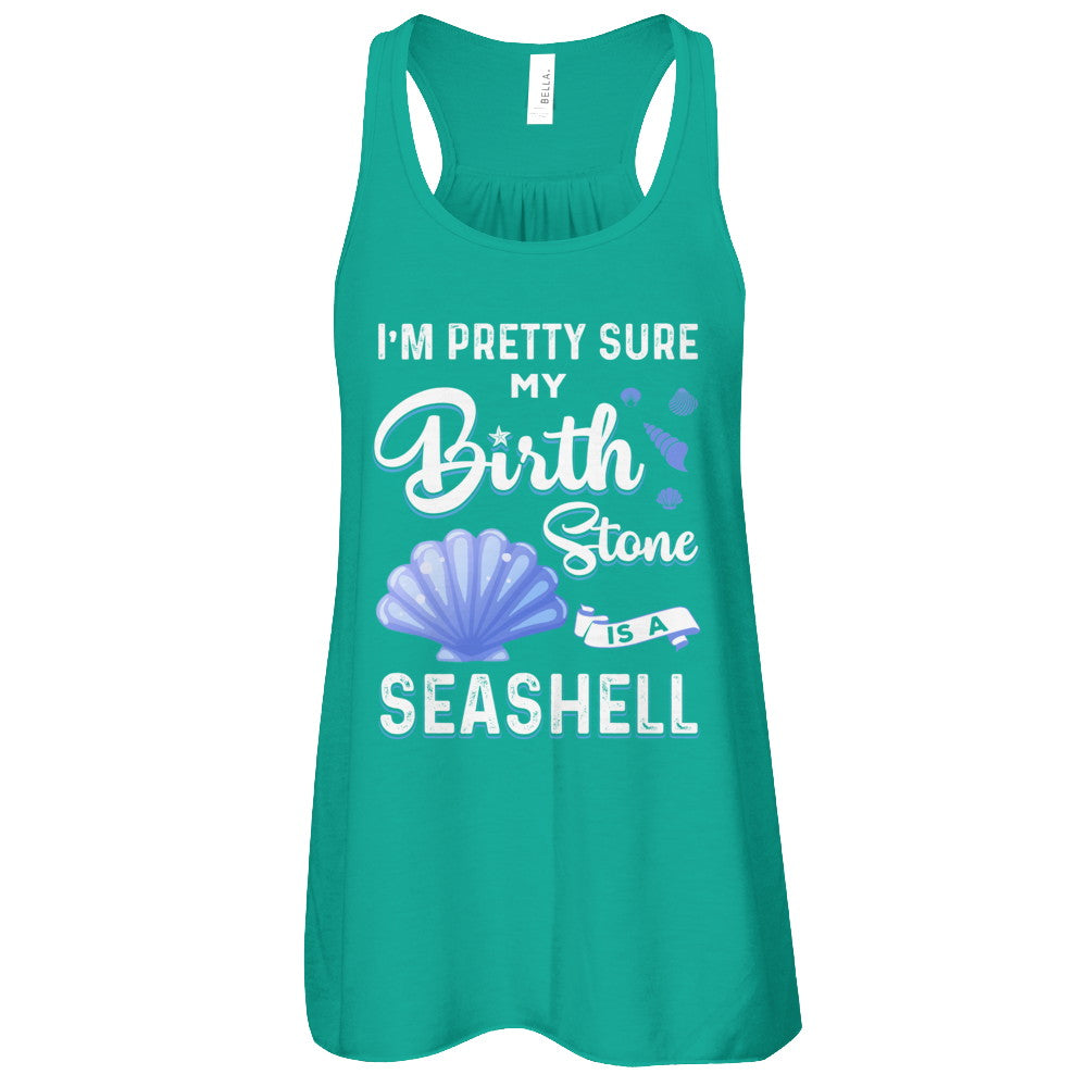 I'm Pretty Sure My Birth Stone Is A Seashell T-Shirt & Tank Top | Teecentury.com
