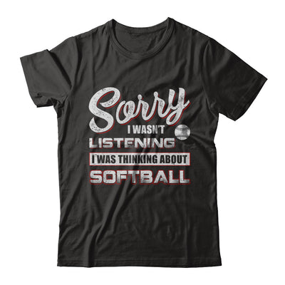 Sorry I Wasn't Listening I Was Thinking About Softball T-Shirt & Hoodie | Teecentury.com