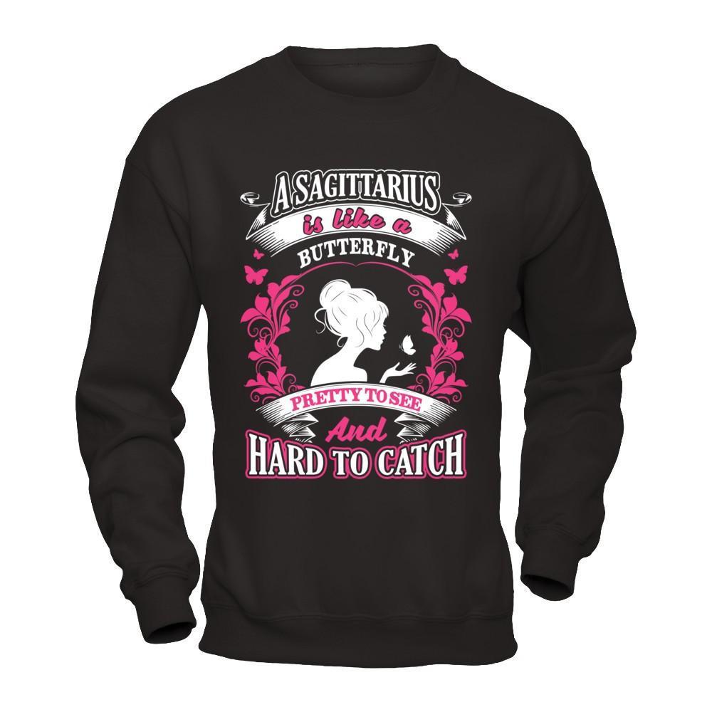 A Sagittarius Is Like A Butterfly Pretty To See And Hard To Catch T-Shirt & Hoodie | Teecentury.com