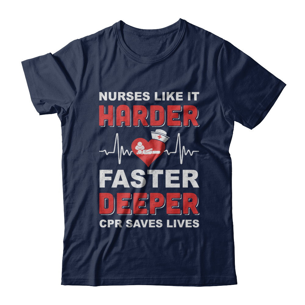 Nurses Like It Harder Faster Deeper CPR Saves Lives T-Shirt & Hoodie | Teecentury.com