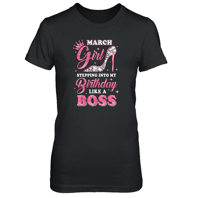 March Girl Stepping into my birthday like a boss Gift T-Shirt & Tank Top | Teecentury.com