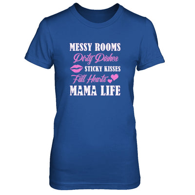 Messy Rooms Dirty Dishes Kisses Full Hearts Mama Life T-Shirt & Tank Top | Teecentury.com