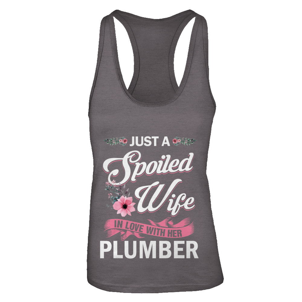 Just A Spoiled Wife In Love With Her Plumber Wife Gift T-Shirt & Tank Top | Teecentury.com