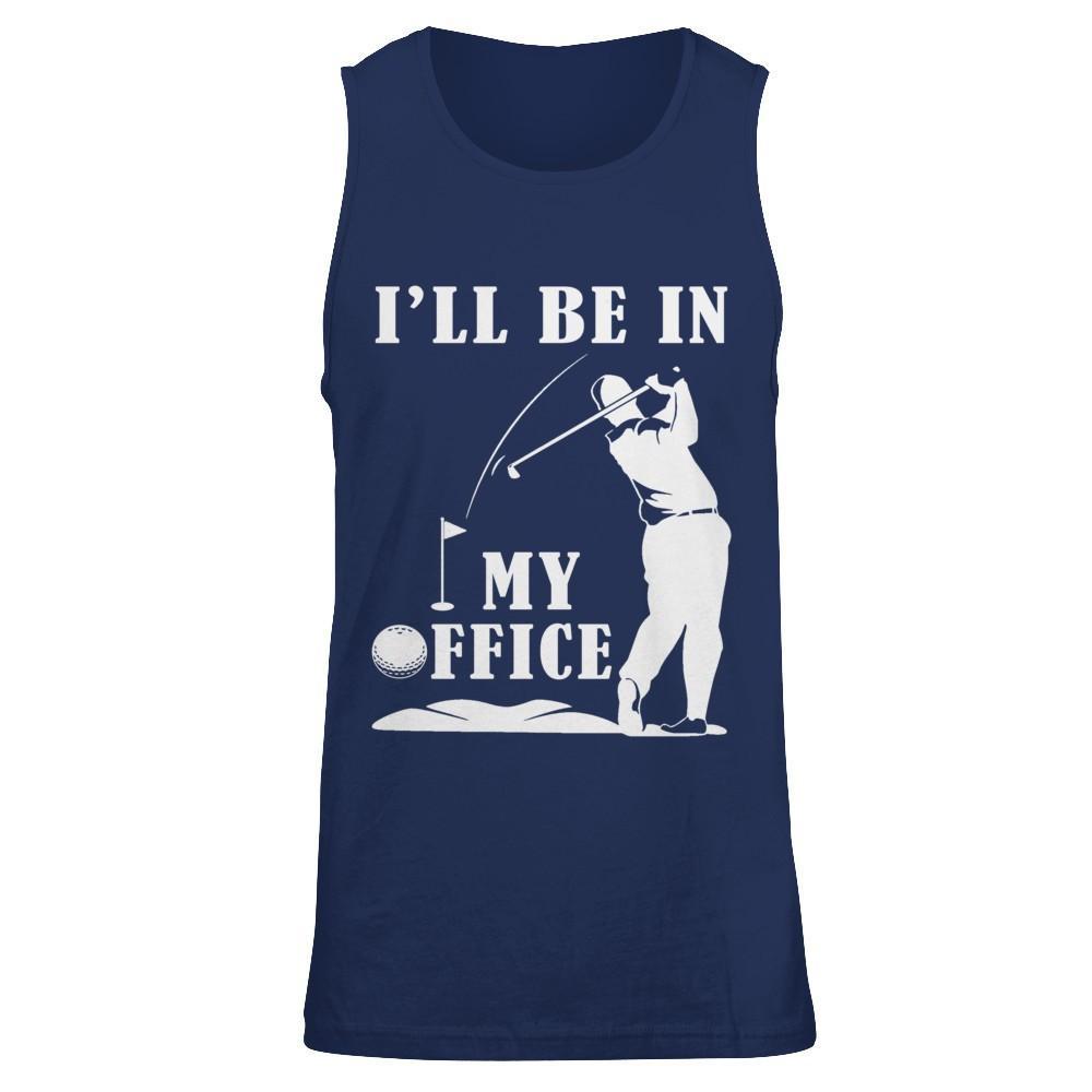 Golf I'll Be In My Office T-Shirt & Hoodie | Teecentury.com
