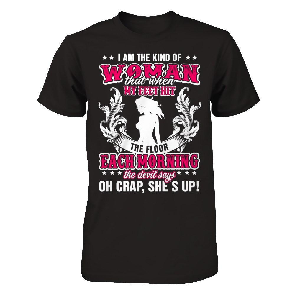 I Am The Kind Of Woman That When My Feet Hit The Floor T-Shirt & Hoodie | Teecentury.com