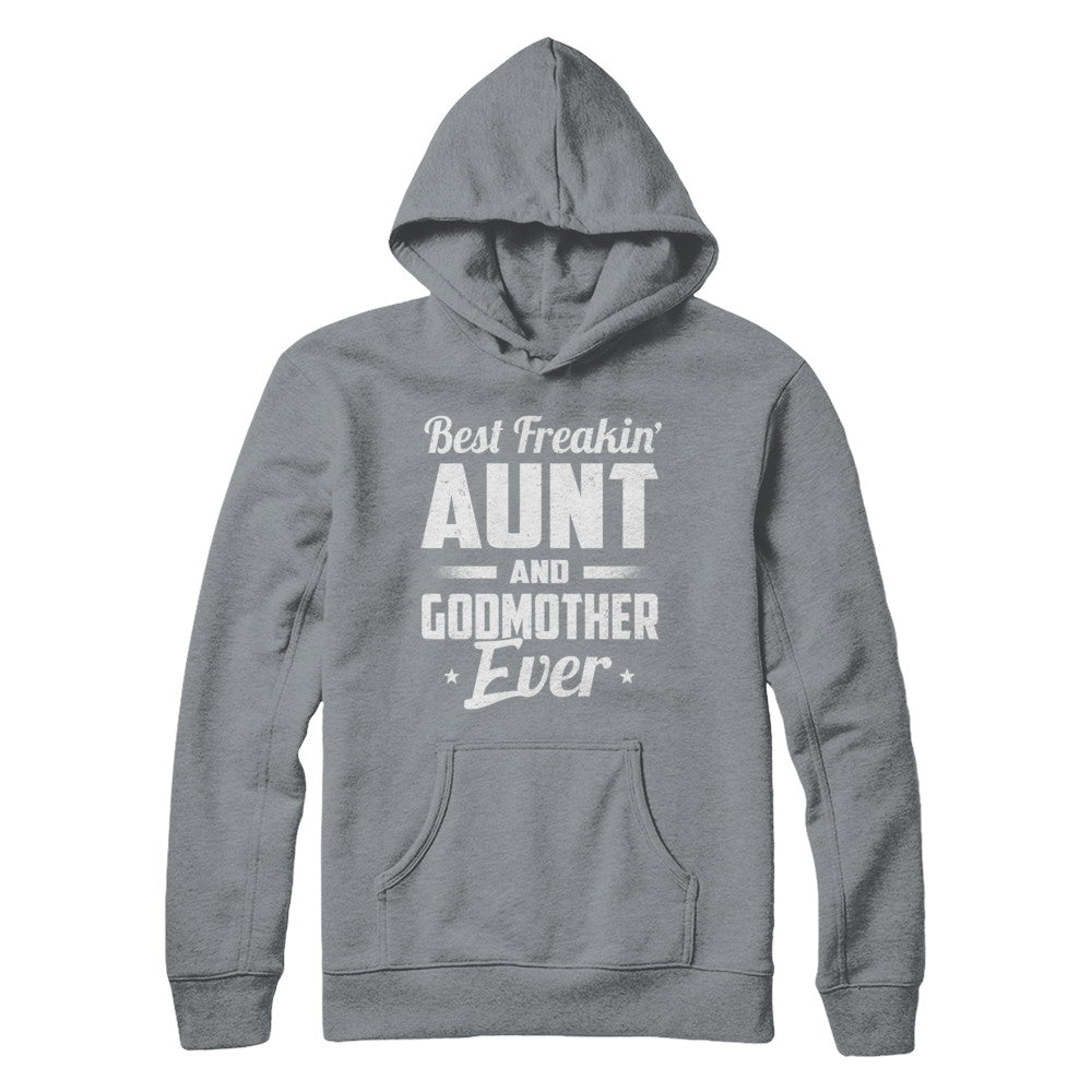 Best Freakin Aunt And Godmother Ever T-Shirt & Hoodie | Teecentury.com