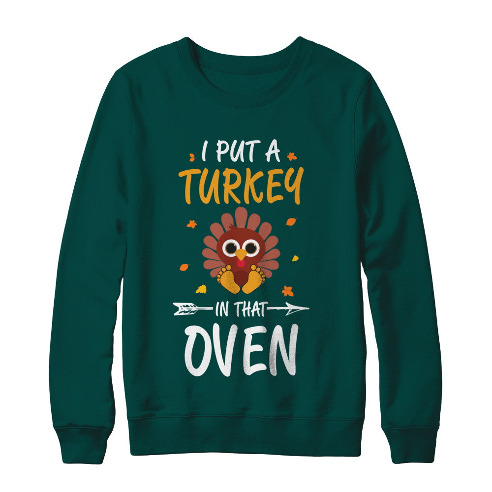 I Put A Turkey In That Oven Thanksgiving T-Shirt & Sweatshirt | Teecentury.com