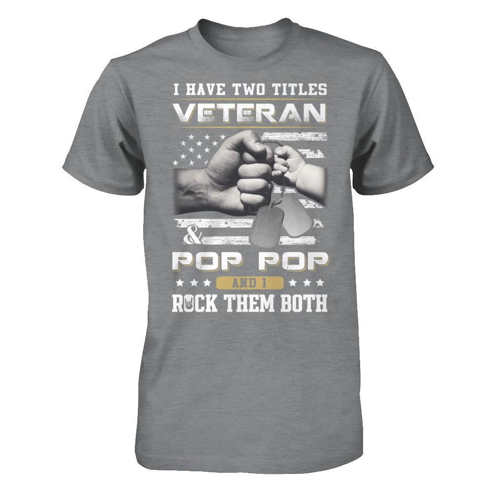 I Have Two Titles Veteran And Pop Pop T-Shirt & Hoodie | Teecentury.com