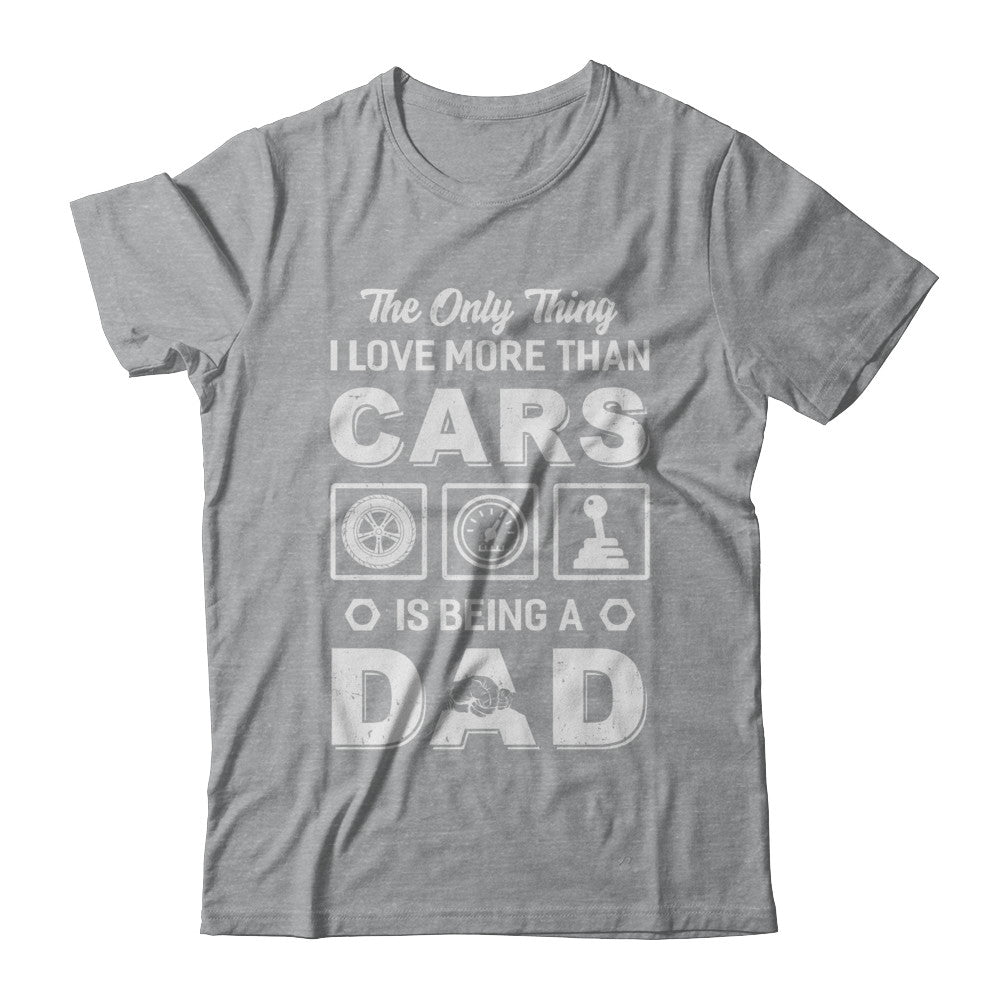 The Only Thing I Love More Than Cars Is Being A Dad T-Shirt & Hoodie | Teecentury.com