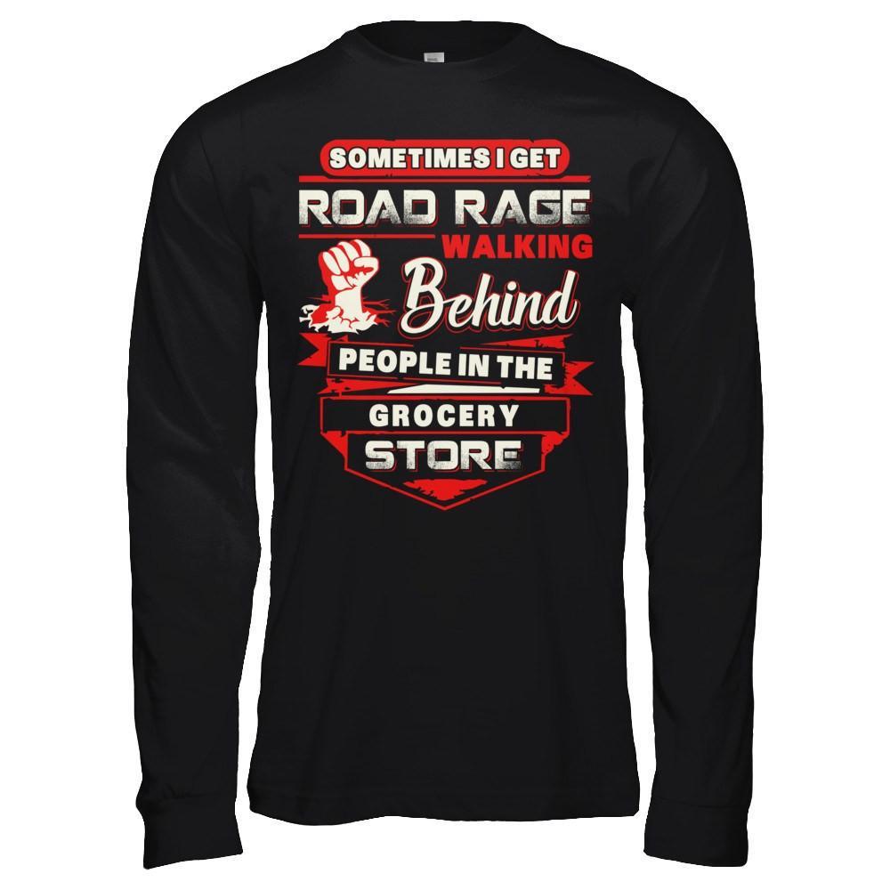 Road Rage Walking Behind People At The Grocery Store T-Shirt & Hoodie | Teecentury.com
