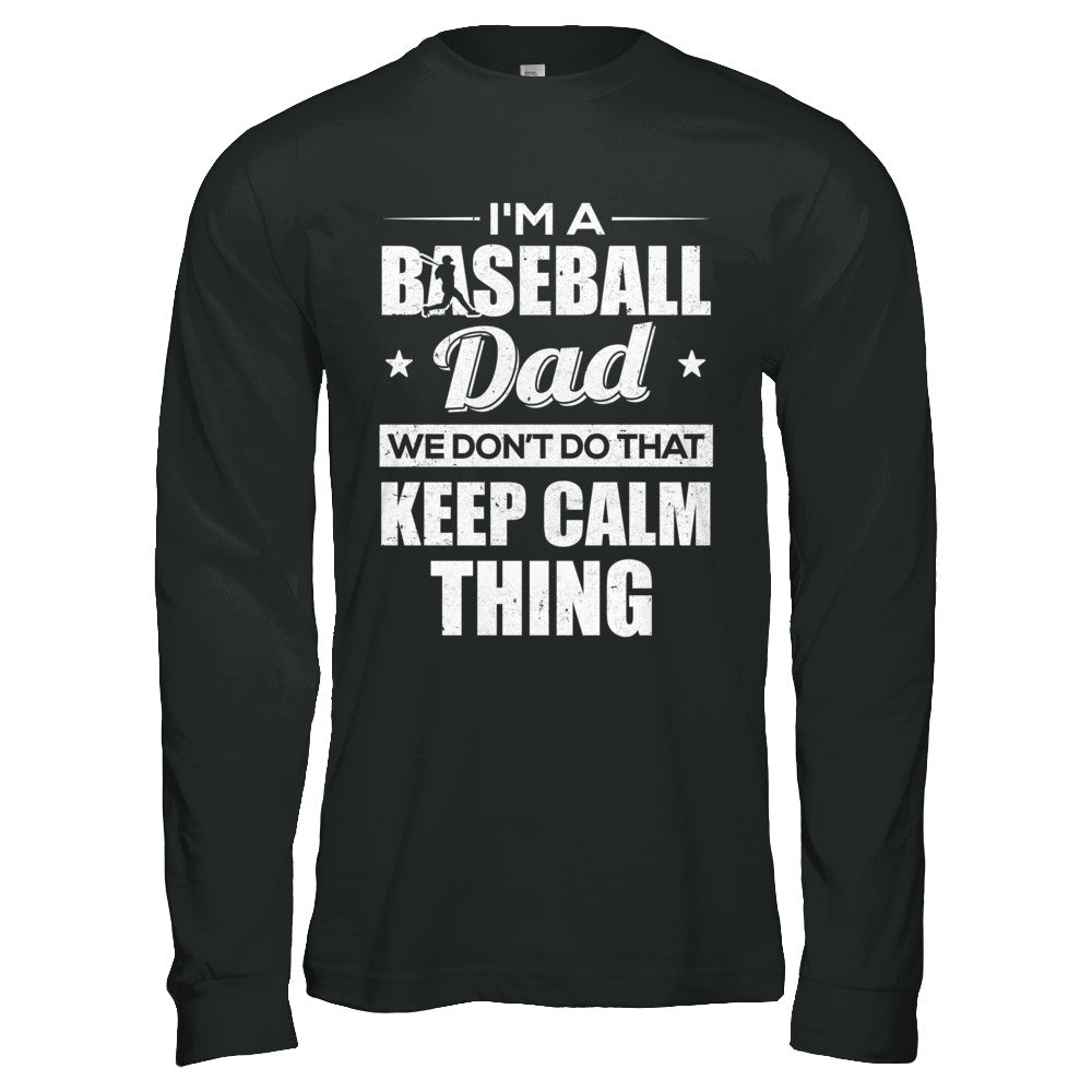 I'm A Baseball Dad We Don't Do That Keep Calm Thing T-Shirt & Hoodie | Teecentury.com