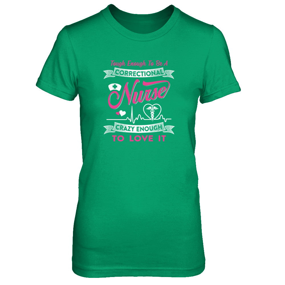 Correctional Nurse Crazy Enough To Love It T-Shirt & Tank Top | Teecentury.com