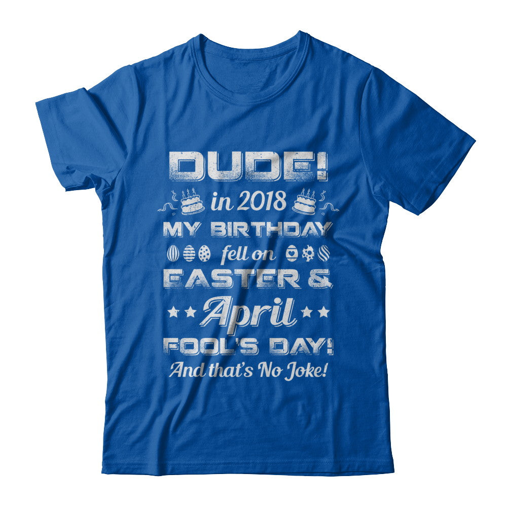 2018 Birthday Born On Easter & April Fool's Day T-Shirt & Hoodie | Teecentury.com
