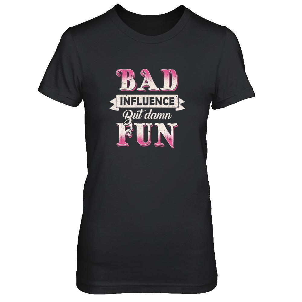 Bad Influence But Damn Fun T-Shirt & Tank Top | Teecentury.com