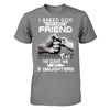 I Asked God For A Best Friend He Gave Me My Two Daughters T-Shirt & Hoodie | Teecentury.com