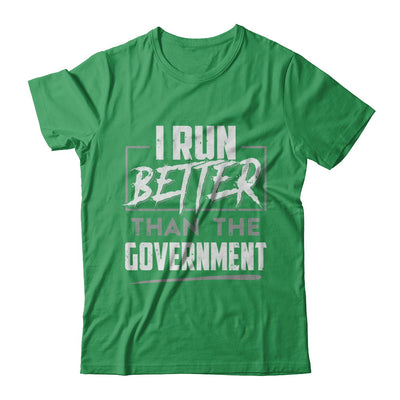 I Run Better Than The Government T-Shirt & Hoodie | Teecentury.com