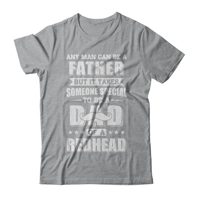 Any Man Can Be Father Speical Dad Of A Redhead Fathers Day T-Shirt & Hoodie | Teecentury.com