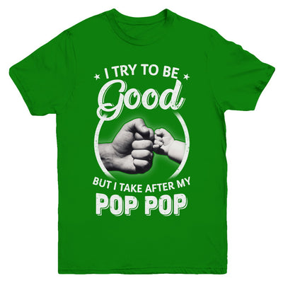 I Try To Be Good But I Take After My Pop Pop Toddler Kids Youth Youth Shirt | Teecentury.com