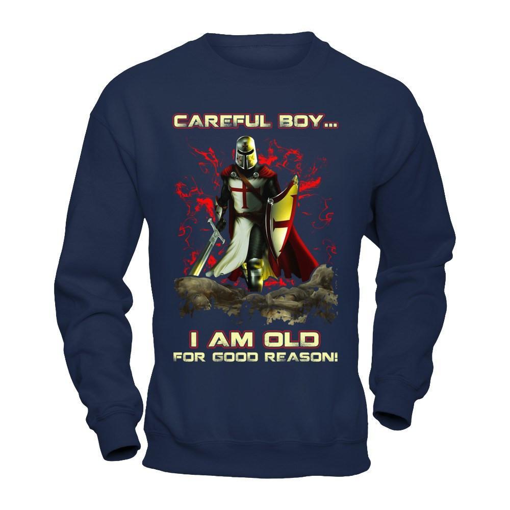Knight Templar Careful Boy I'm Old For Good Reason T-Shirt & Hoodie | Teecentury.com