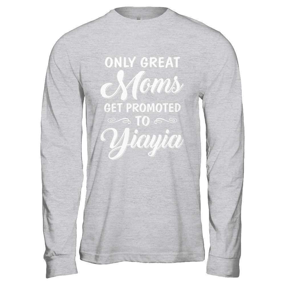 Only Great Moms Get Promoted To Yiayia Mothers Day T-Shirt & Hoodie | Teecentury.com