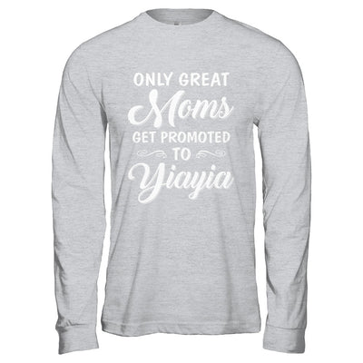 Only Great Moms Get Promoted To Yiayia Mothers Day T-Shirt & Hoodie | Teecentury.com