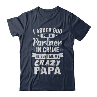 I Asked God For A Partner In Crime He Sent Me Crazy Papa T-Shirt & Hoodie | Teecentury.com