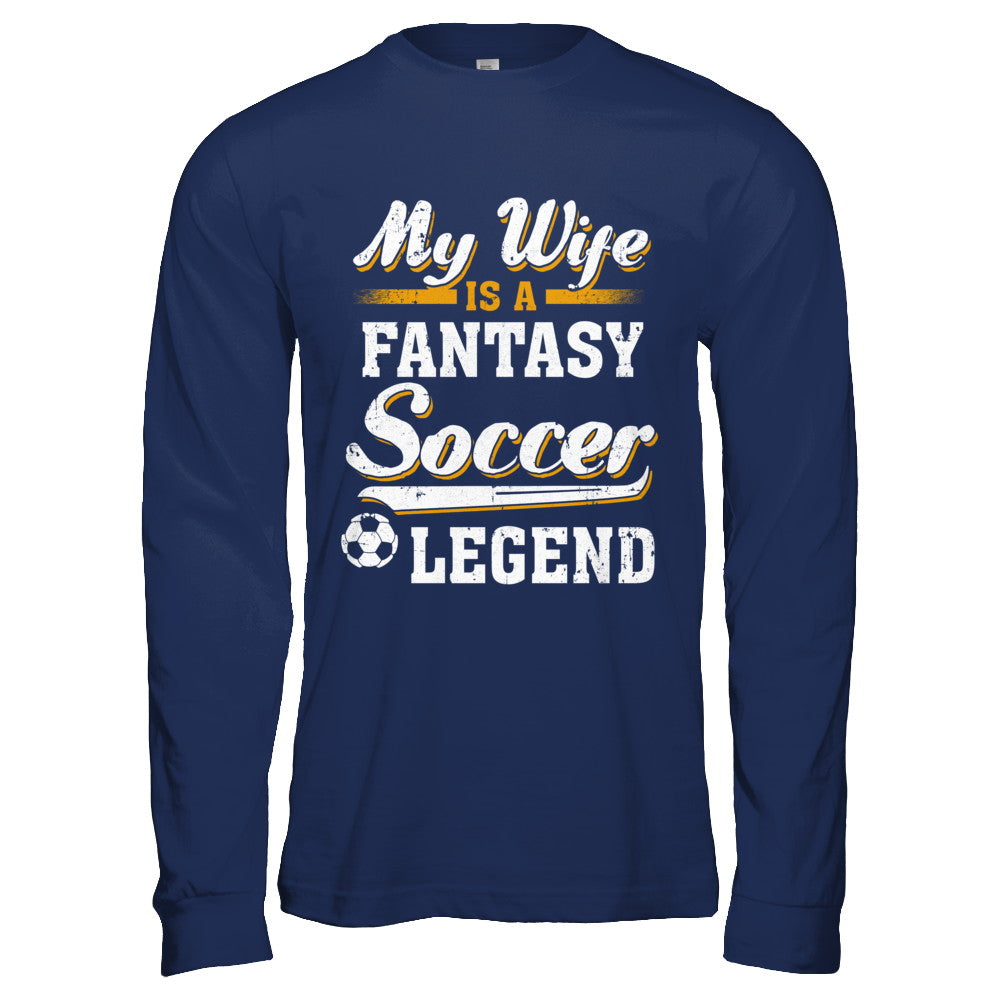 My Wife Is A Fantasy Soccer Legend T-Shirt & Hoodie | Teecentury.com