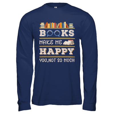 Books Make Me Happy You Not So Much Book T-Shirt & Hoodie | Teecentury.com