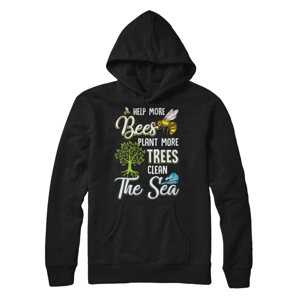 Help More Bees Plant More Trees Clean The Seas T-Shirt & Hoodie | Teecentury.com