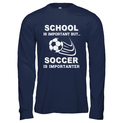 School Important Soccer Is Importanter Gift T-Shirt & Hoodie | Teecentury.com