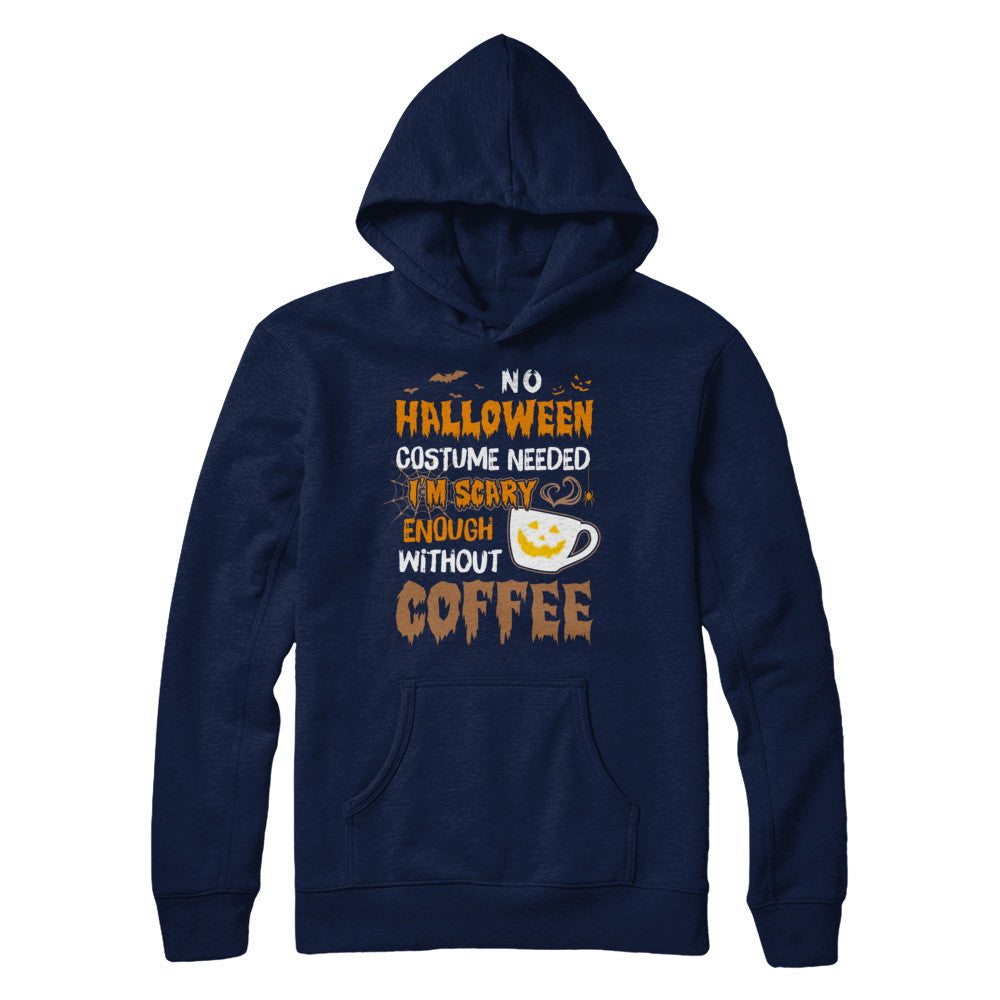 No Halloween Costume Needed I'm Scary Enough Without Coffee T-Shirt & Sweatshirt | Teecentury.com