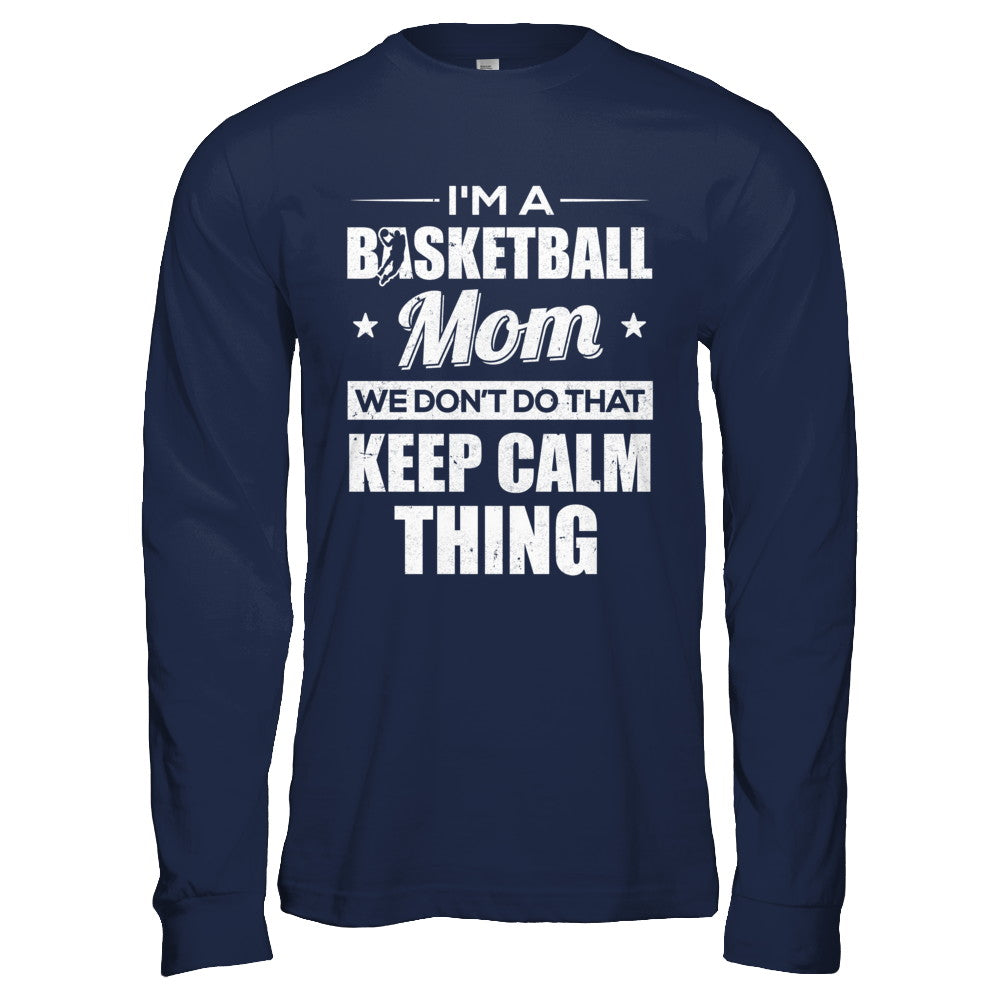 I'm A Basketball Mom We Don't Do That Keep Calm Thing T-Shirt & Hoodie | Teecentury.com