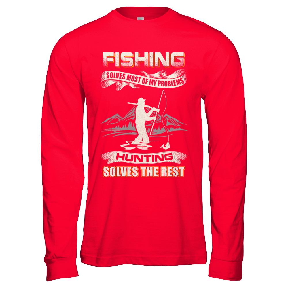 Fishing Solves Most of My Problems Hunting Solves The Rest T-Shirt & Hoodie | Teecentury.com
