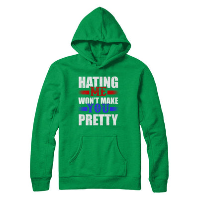 Hating Me Won't Make You Pretty T-Shirt & Hoodie | Teecentury.com