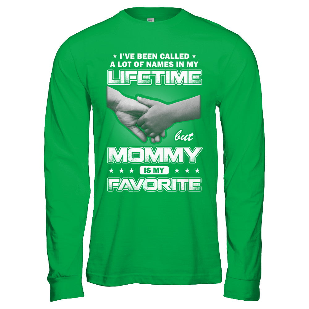 I've Been Called A Lot Of Names But Mommy Is My Favorite T-Shirt & Hoodie | Teecentury.com