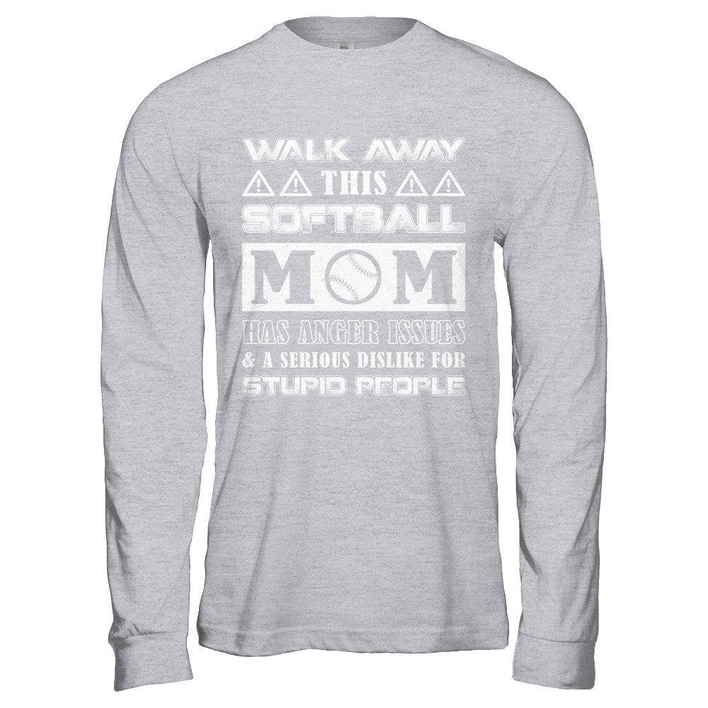 Walk Away This Softball Mom Has Anger Issues T-Shirt & Hoodie | Teecentury.com