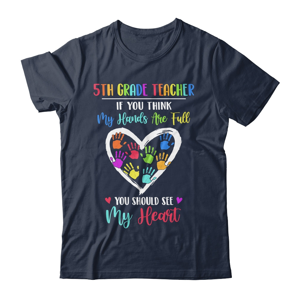 5th Grade Teacher Women If You Think My Hands Are Full T-Shirt & Hoodie | Teecentury.com