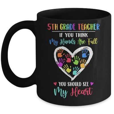 5th Grade Teacher Women If You Think My Hands Are Full Mug Coffee Mug | Teecentury.com