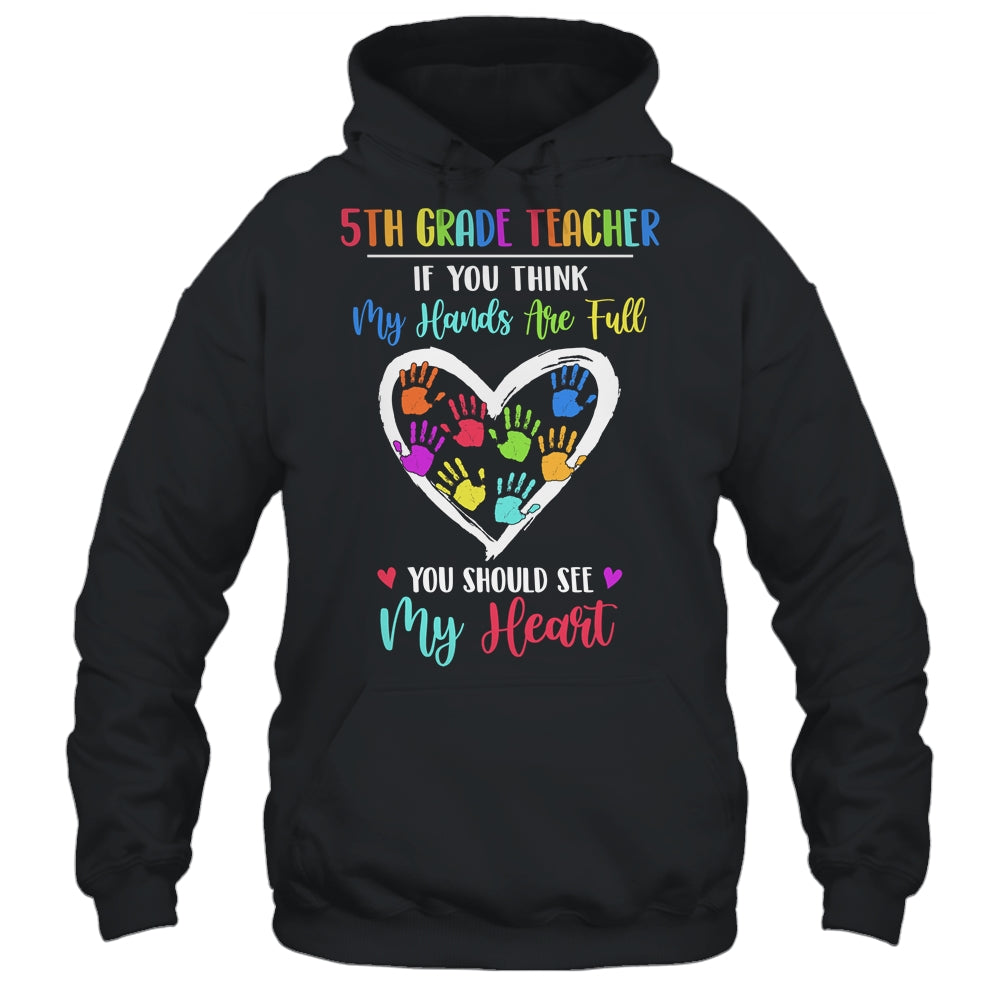 5th Grade Teacher Women If You Think My Hands Are Full T-Shirt & Hoodie | Teecentury.com