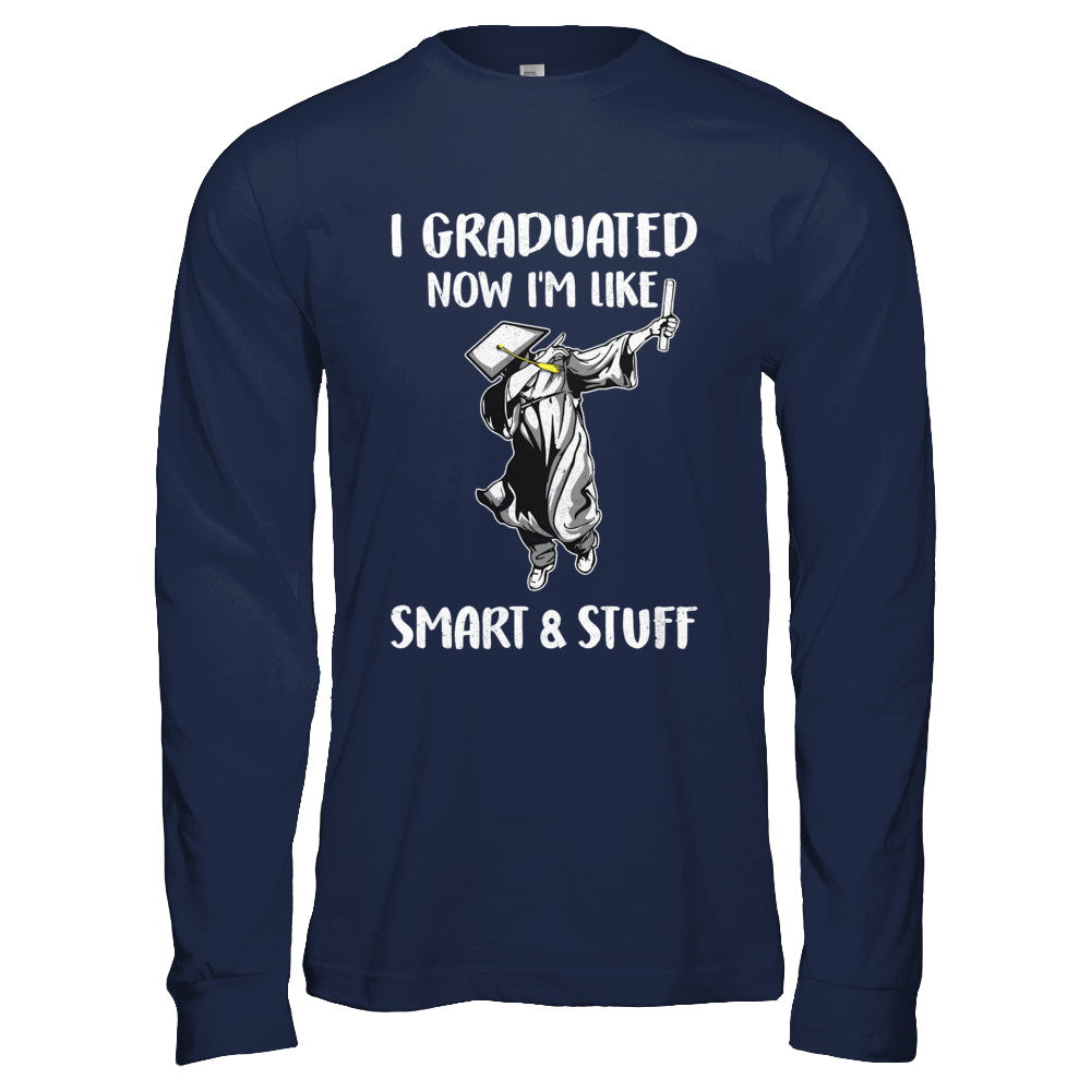 I Graduated Now Im Like Smart And Stuff Graduation Gift T-Shirt & Hoodie | Teecentury.com