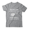 School Important Football Is Importanter Gift T-Shirt & Hoodie | Teecentury.com