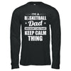 I'm A Basketball Dad We Don't Do That Keep Calm Thing T-Shirt & Hoodie | Teecentury.com