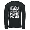 I Don't Dance I Make Money Moves T-Shirt & Hoodie | Teecentury.com