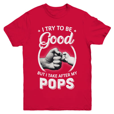 I Try To Be Good But I Take After My Pops Toddler Kids Youth Youth Shirt | Teecentury.com