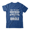 Only The Best Brothers Get Promoted To Uncle T-Shirt & Hoodie | Teecentury.com