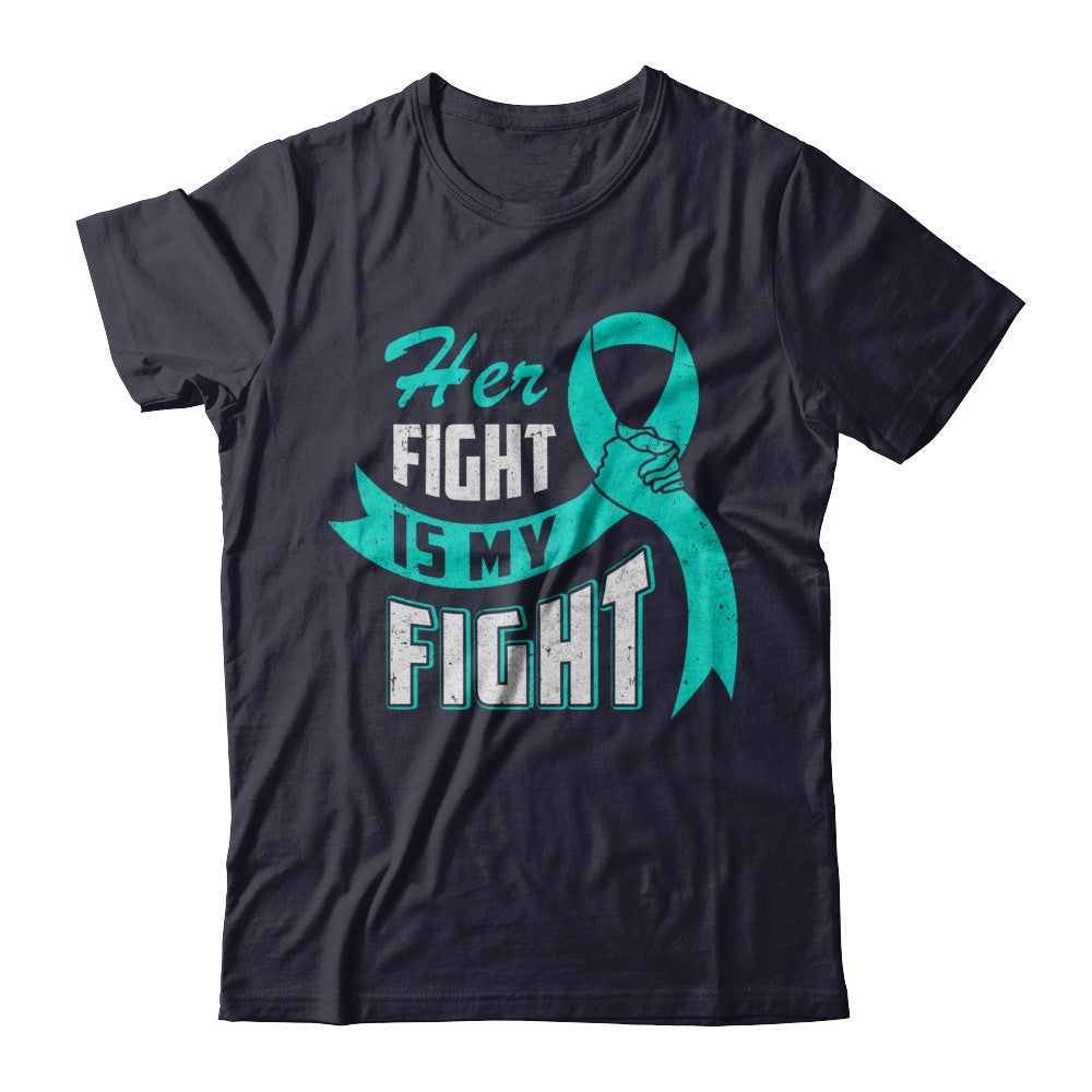 Her Fight is My Fight Ovarian Cancer Teal Awareness Ribbon T-Shirt & Hoodie | Teecentury.com