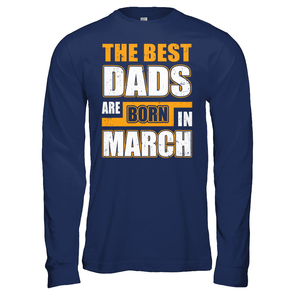 The Best Dads Are Born In March T-Shirt & Hoodie | Teecentury.com