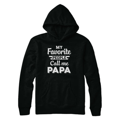 My Favorite People Call Me Papa Fathers Day Gift T-Shirt & Hoodie | Teecentury.com