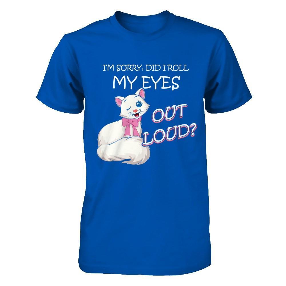 I'm Sorry Did I Roll My Eyes Out Loud T-Shirt & Hoodie | Teecentury.com